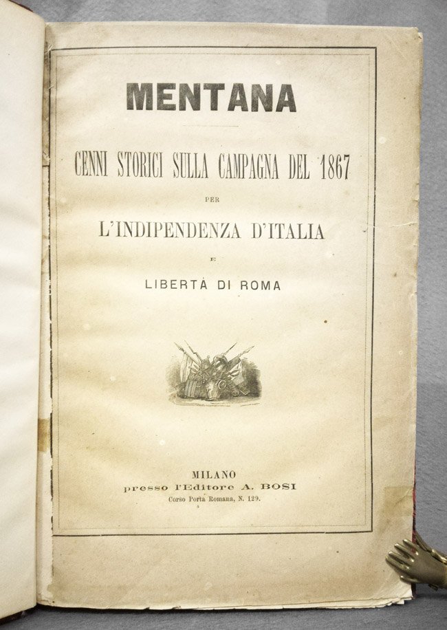 Mentana. Cenni storici sulla campagna del 1867 per l'indipendenza d'Italia …