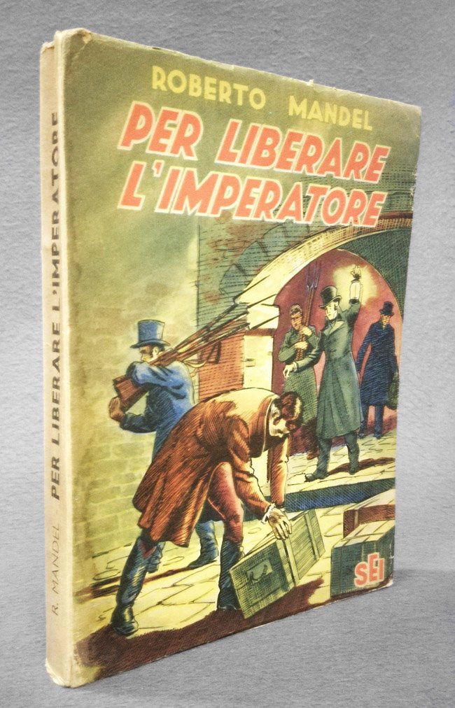 Per liberare l'Imperatore. Romanzo storico d'avventure [Dedica autografa dell'Autore]