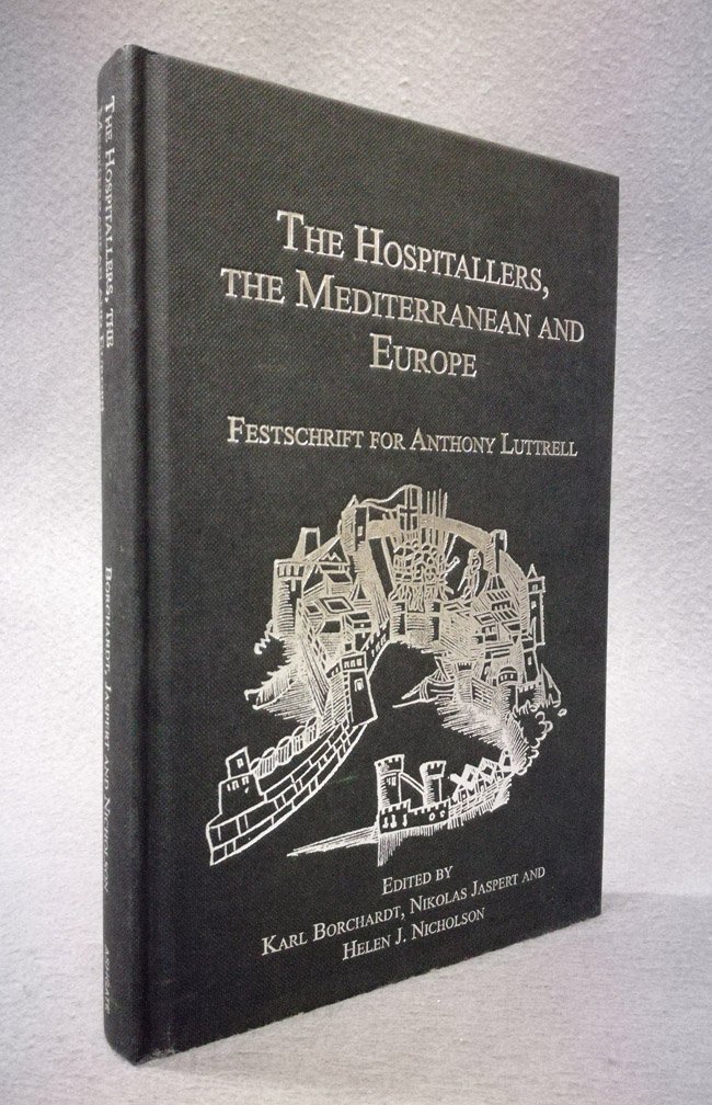 The Hospitallers, the Mediterranean and Europe. Festschrift for Anthony Luttrell