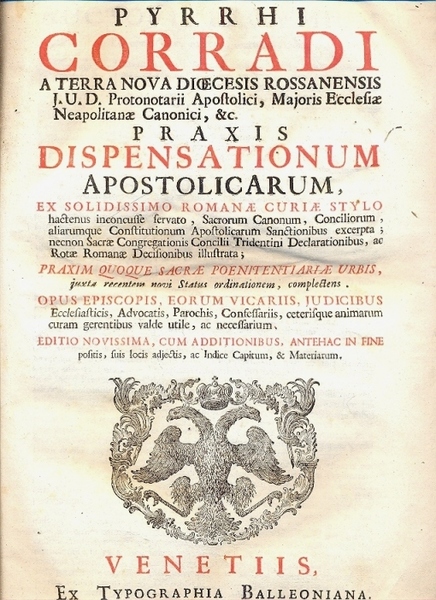 Praxis dispensationu, apostolicarum, ex solidissimo Romanae Curiae Stylo hactenus inconcusse …