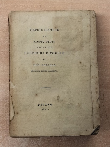 Ultime lettere di Jacopo Ortis, aggiuntovi I Sepolcri e Poesie …