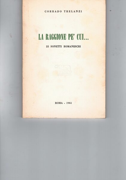 La raggione pe' cui. 25 sonetti romaneschi.