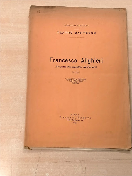 Teatro dantesco. Francesco Alighieri. Bozzetto drammatico in due atti, in …