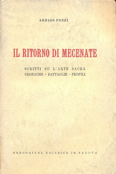 Il ritorno di Mecenate. Scritti su l'arte sacra, cronache, battaglie, …