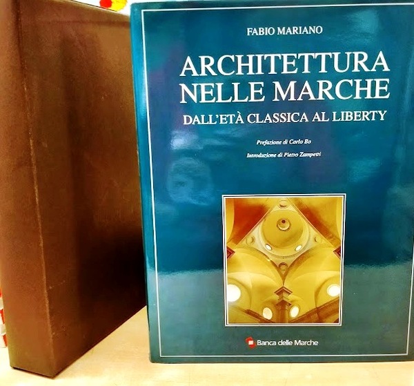 Architettura nelle Marche. Dall'età classica al liberty. Prefazione di Carlo …