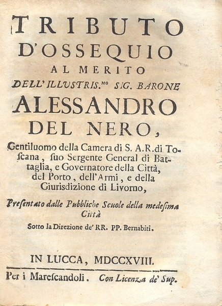 Tributo d'ossequio al merito dell'illustris.mo Sig. Barone Alessandro del Nero, …