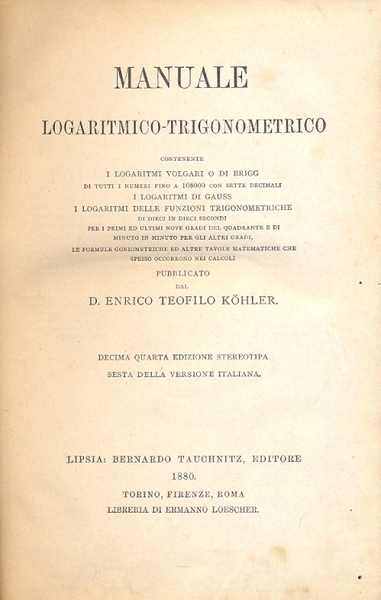 Manuale logaritmico trigonometrico. Contenente i logaritmi volgari o di Brigg, …