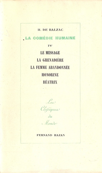 La Comedie Humaine. IV : Le message, La grenadiere, La …