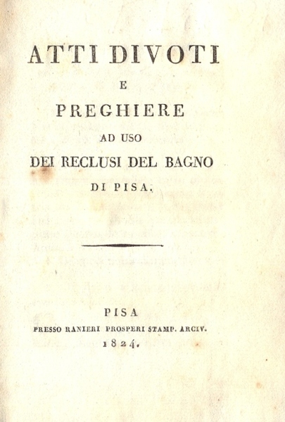 Atti divoti e preghiere ad uso dei rclusi del bagno …