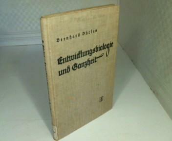 Entwicklungsbiologie und Ganzheit Ein Beitrag zur Neugestaltung des Weltbildes.