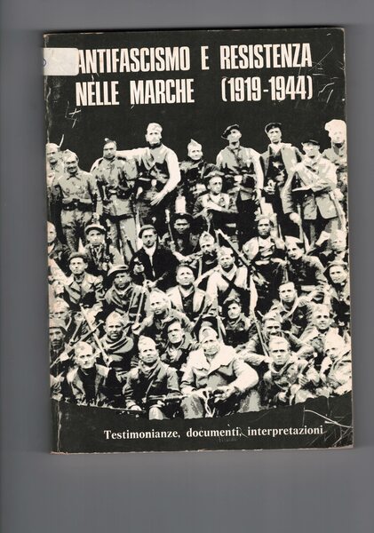 Antifascismo e resistenza nelle Marche (1919-1944) Testimonianze, documenti, interpretazioni .