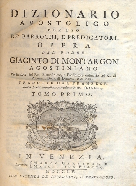 Dizionario Apostolico per uso de' parrochi, e predicatori. Tradotto dal …