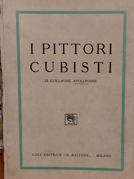 I pittori cubisti (Testi e documenti d'arte moderna, vol. 2°). …