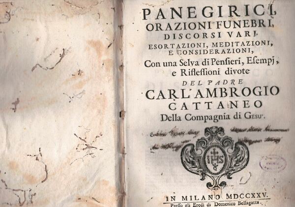 Panegirici, Orazioni Funebri, discorsi vari. Esortazioni, Meditazioni e Considerazioni. Con …