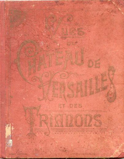 Vues du Chateau de Versailles et des Trianons.