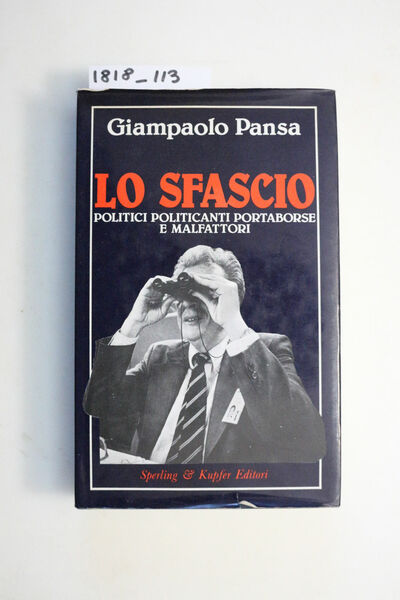 Lo sfascio - politici politicanti . Portaborse e malfattori