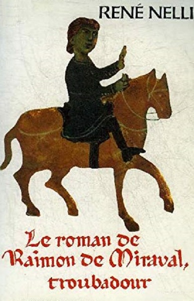 Le roman du troubadour Raimon de Miraval: suivi de ses …