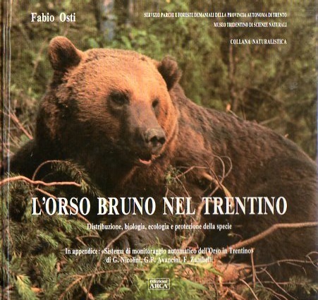 L'orso bruno nel Trentino (Ursus arctos L.): distribuzione, biologia, ecologia …