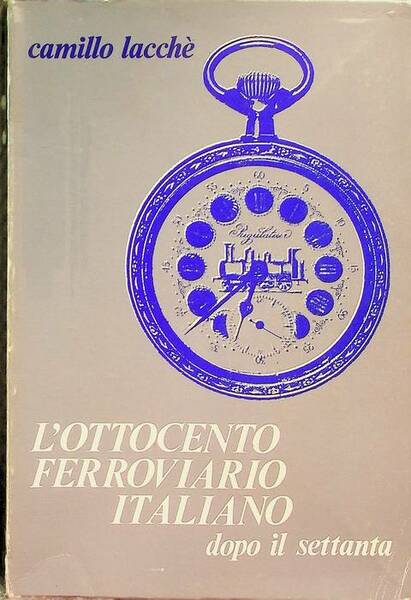 L'Ottocento ferroviario italiano dopo il Settanta: politica ed economia delle …