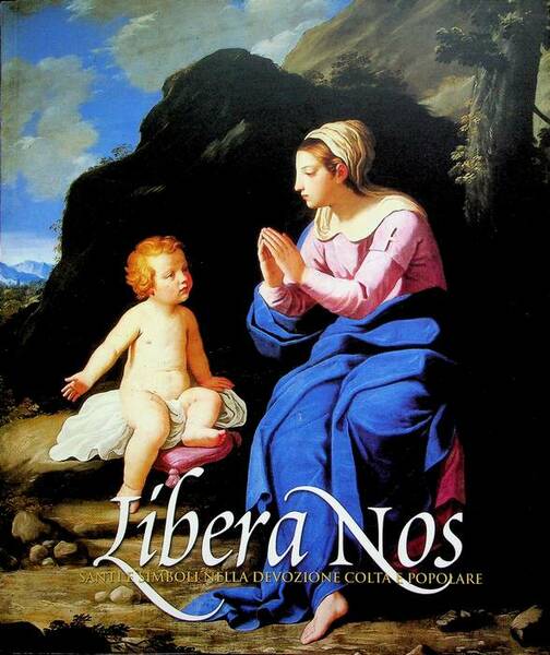 Libera nos: santi e simboli nella devozione colta e popolare.