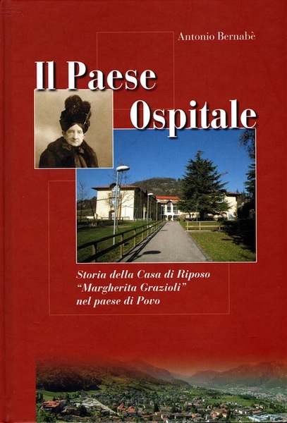 Il paese ospitale: storia della casa di riposo Â”Margherita GrazioliÂ” …