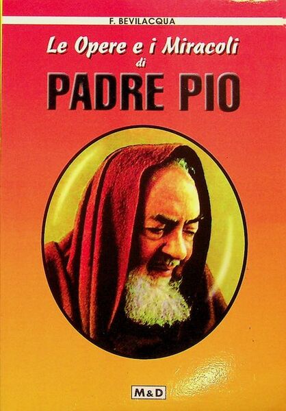 Le opere e i miracoli di padre Pio.