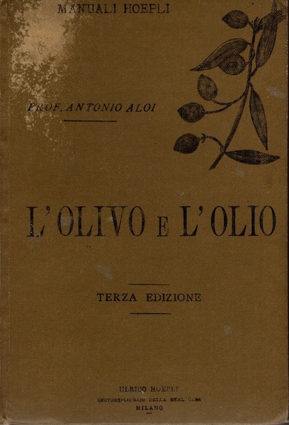L'olivo e l'olio: coltivazione dell'olivo estrazione purificazione e conservazione dell'olio.