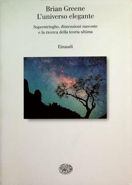 L'universo elegante: superstringhe, dimensioni nascoste e la ricerca della teoria …