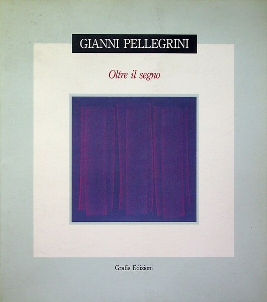 Gianni Pellegrini: oltre il segno.