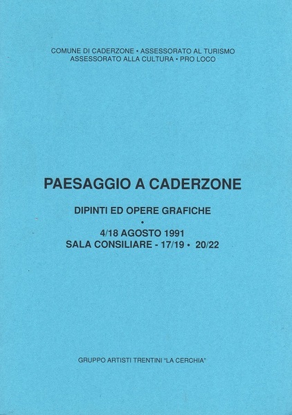 Paesaggio a Caderzone: dipinti ed opere grafiche: 4/18 agosto 1991 …