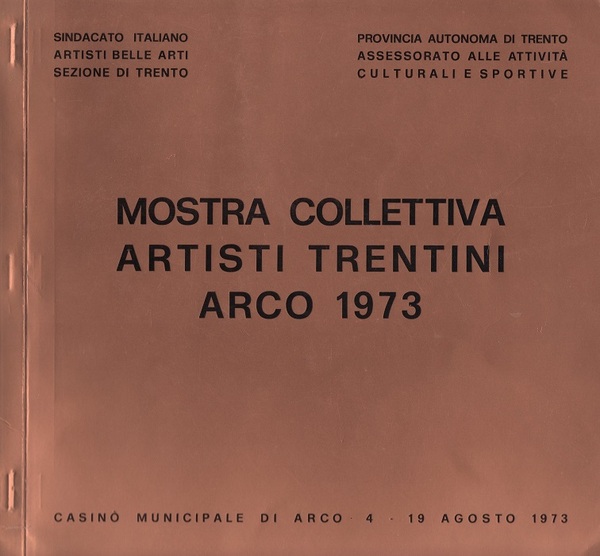 Mostra collettiva artisti trentini: Arco 1973: CasinÃ² municipale di Arco, …