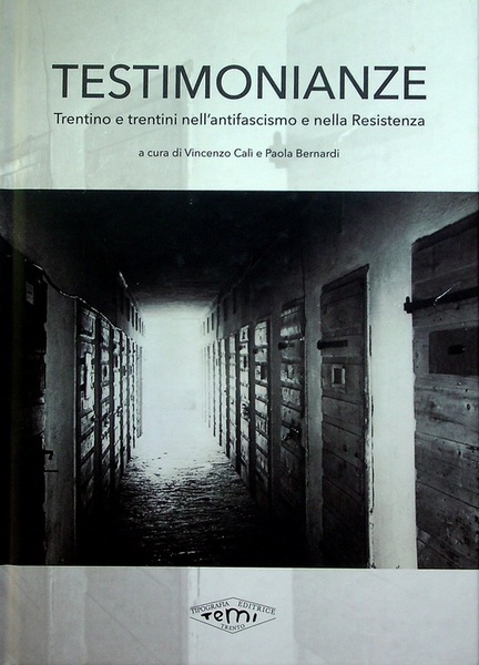 Testimonianze: Trentino e trentini nell'antifascismo e nella Resistenza.