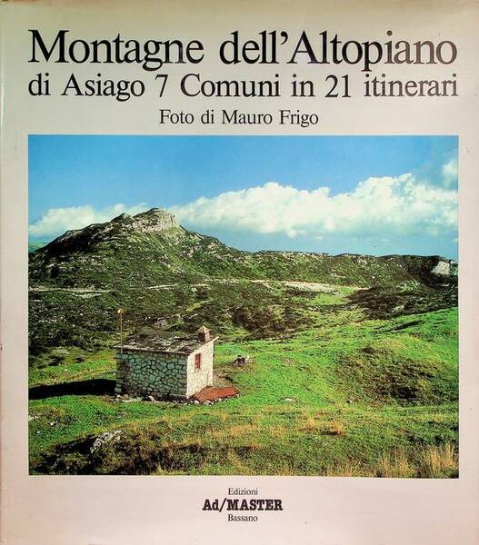 Montagne dell'Altopiano di Asiago: 7 Comuni in 21 itinerari.