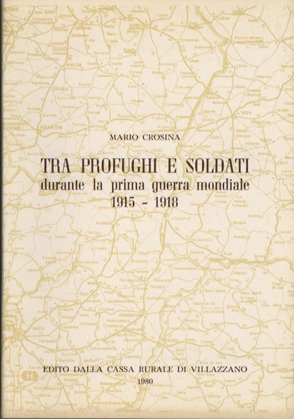 Tra profughi e soldati durante la prima guerra mondiale: 1915-1918.