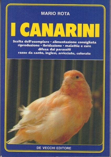 I canarini: razze, riproduzione, alimentazione, cure.