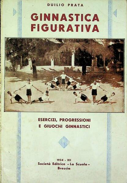 Ginnastica figurativa: esercizi, progressioni e giuochi ginnastici per gli alunni …