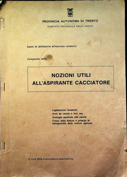 Esami di abilitazione all'esercizio venatorio: compendio delle nozioni utili all'aspirante …