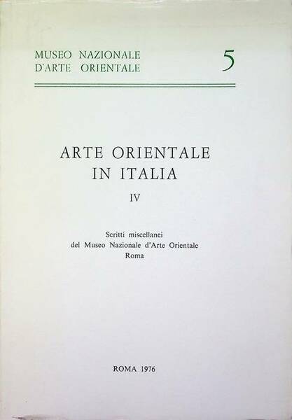 Arte orientale in Italia: IV. Scritti miscellanei del Museo nazionale …