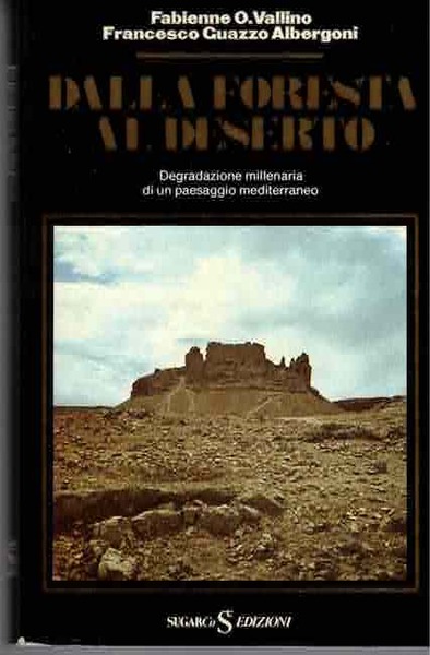 Dalla foresta al deserto: [degradazone millenaria di un paesaggio mediterraneo].