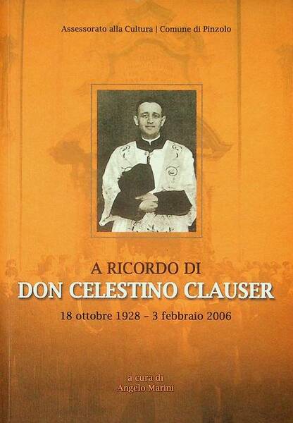 A ricordo di don Celestino Clauser: 18 ottobre 1928-3 febbraio …