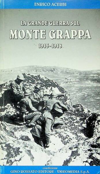 La grande guerra sul Monte Grappa, 1915-1918.