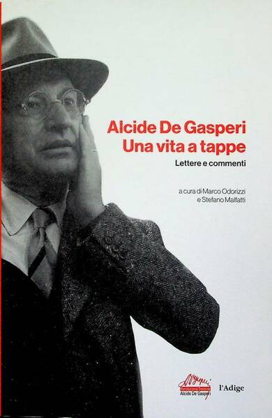 Alcide De Gasperi: una vita a tappe: lettere e commenti.