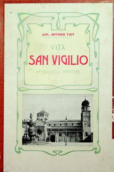 Vita di San Vigilio vescovo e martire patrono principale della …