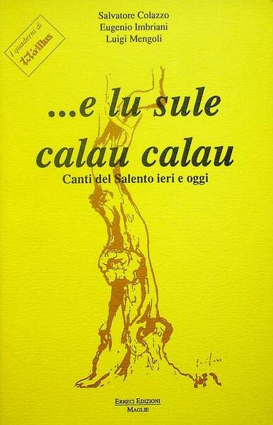.e lu sule calau calau: canti del Salento di ieri …