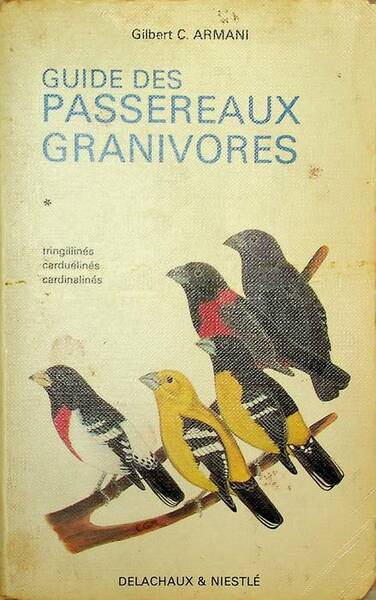 Guide des passereaux granivores: fringillines, carduelines, cardinalines.