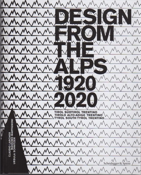Design from the Alps 1920-2020: Tirol SÃ¼dtirol Trentino.