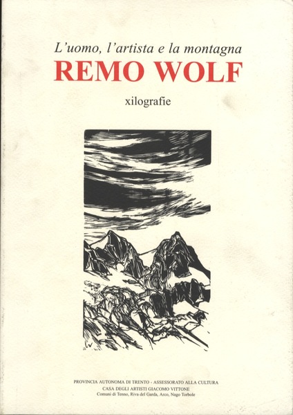 L'uomo, l'artista e la montagna: Remo Wolf: xilografie.