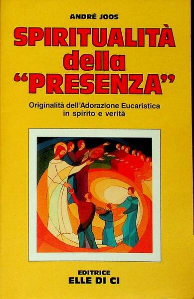 SpiritualitÃ della presenza: originalitÃ della adorazione eucaristica in spirito e …