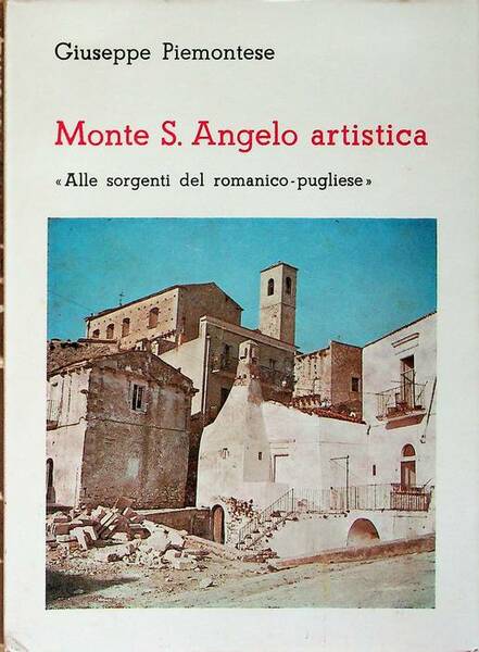 Monte S. Angelo artistica: alle sorgenti del romantico-pugliese: guida storico-artistica …