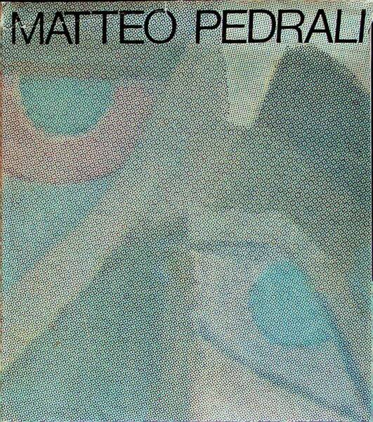 Matteo Pedrali, pittore: con un'antologia di saggi critici.
